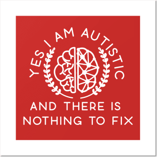 YES I'M AUTISTIC AND THERE IS NOTHING TO FIX Posters and Art